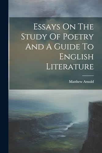 Essays On The Study Of Poetry And A Guide To English Literature