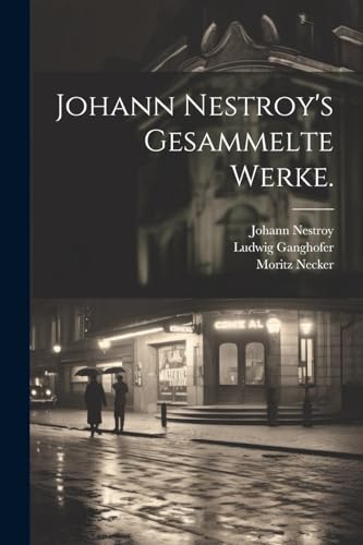 Johann Nestroy's gesammelte Werke.