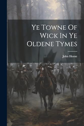 Ye Towne Of Wick In Ye Oldene Tymes