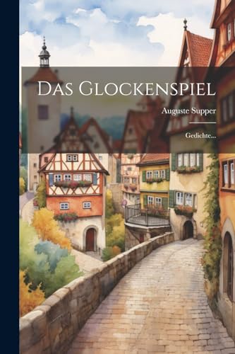 Das Glockenspiel: Gedichte...