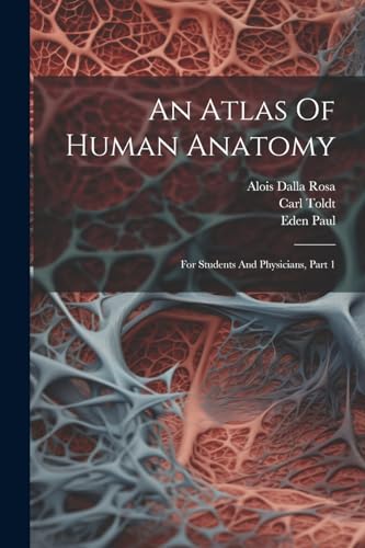 An Atlas Of Human Anatomy: For Students And Physicians, Part 1