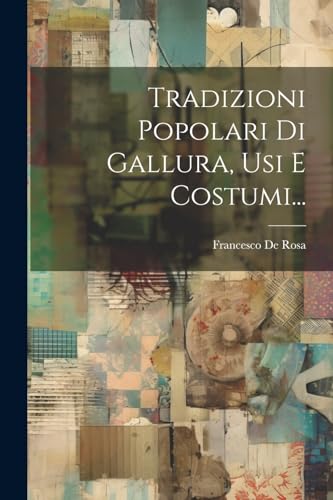 Tradizioni Popolari Di Gallura, Usi E Costumi...