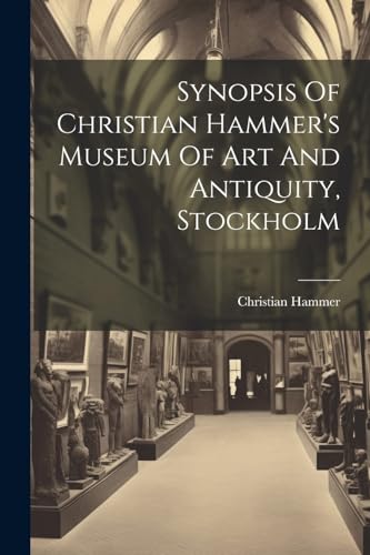 Synopsis Of Christian Hammer's Museum Of Art And Antiquity, Stockholm