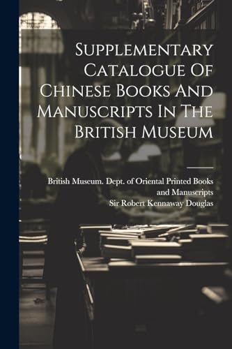 Supplementary Catalogue Of Chinese Books And Manuscripts In The British Museum