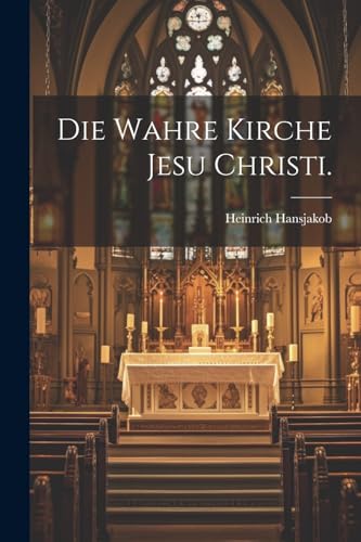 Die wahre Kirche Jesu Christi.