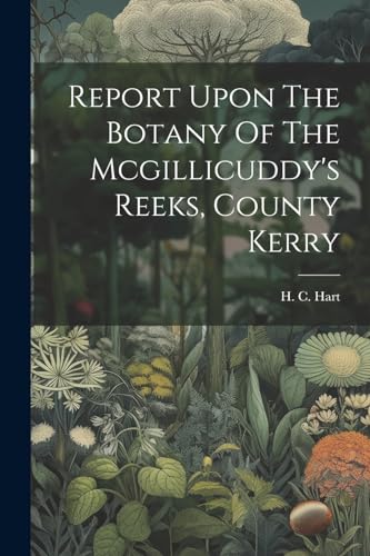 Report Upon The Botany Of The Mcgillicuddy's Reeks, County Kerry