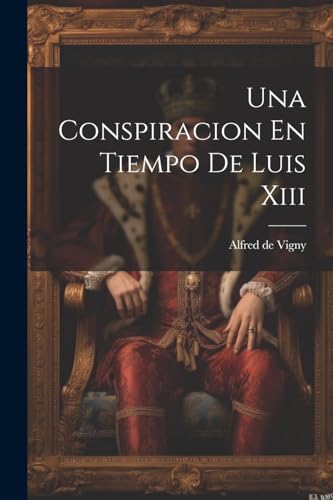 Una Conspiracion En Tiempo De Luis Xiii