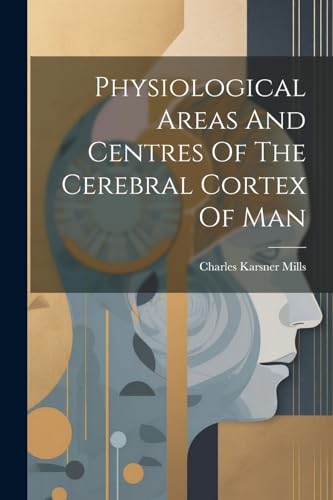 Physiological Areas And Centres Of The Cerebral Cortex Of Man