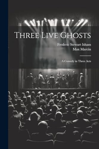 Three Live Ghosts; a Comedy in Three Acts