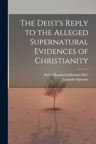 The Deist's Reply to the Alleged Supernatural Evidences of Christianity