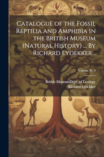 Catalogue of the Fossil Reptilia and Amphibia in the British Museum (Natural History) ... By Richard Lydekker ..; Volume pt. 4