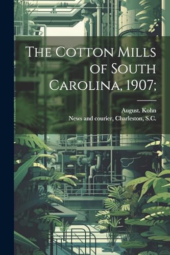 The Cotton Mills of South Carolina, 1907;