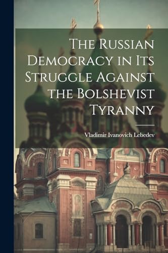 The Russian Democracy in Its Struggle Against the Bolshevist Tyranny