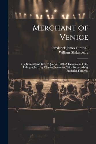 Merchant of Venice: The Second (and Better Quarto, 1600. A Facsimile in Foto-lithography ... by Charles Praetorius; With Forewords by Frederick Furniv