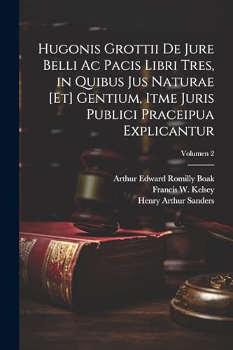 Hugonis Grottii De jure belli ac pacis libri tres, in quibus jus naturae [et] gentium, itme juris publici praceipua explicantur; Volumen 2