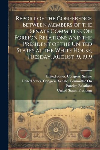 Report of the Conference Between Members of the Senate Committee On Foreign Relations and the President of the United States at the White House, Tuesd