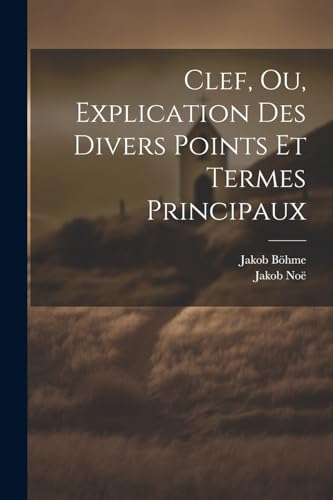 Clef, Ou, Explication Des Divers Points Et Termes Principaux