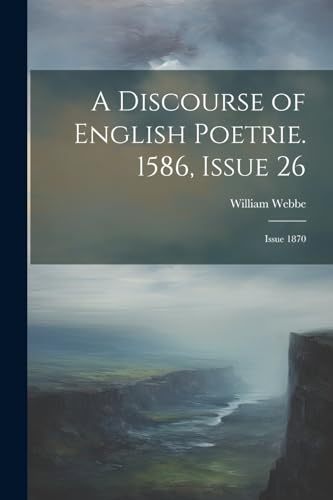 A Discourse of English Poetrie. 1586, Issue 26; issue 1870