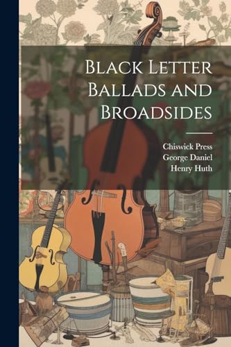 Black Letter Ballads and Broadsides