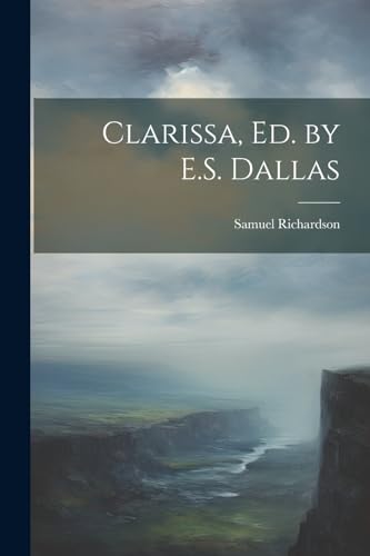 Clarissa, Ed. by E.S. Dallas