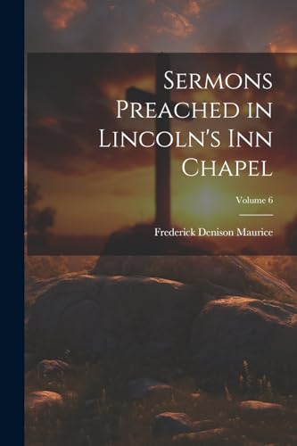 Sermons Preached in Lincoln's Inn Chapel; Volume 6