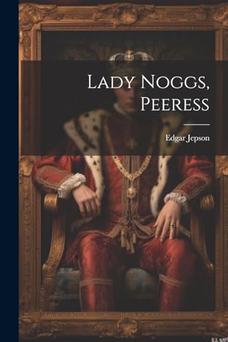 Lady Noggs, Peeress