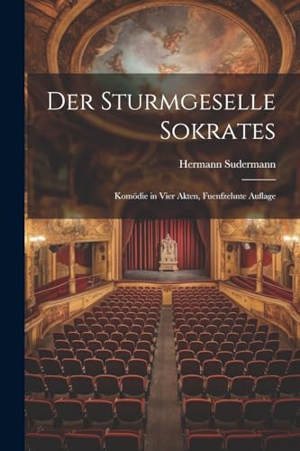 Der Sturmgeselle Sokrates: Kom?die in Vier Akten, Fuenfzehnte Auflage