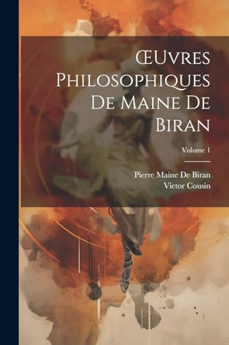 ?uvres Philosophiques De Maine De Biran; Volume 1