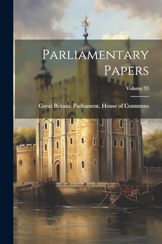 Parliamentary Papers; Volume 33