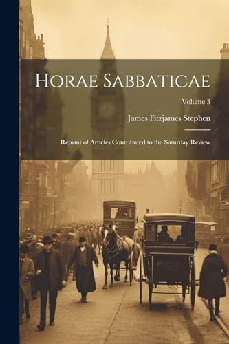 Horae Sabbaticae: Reprint of Articles Contributed to the Saturday Review; Volume 3