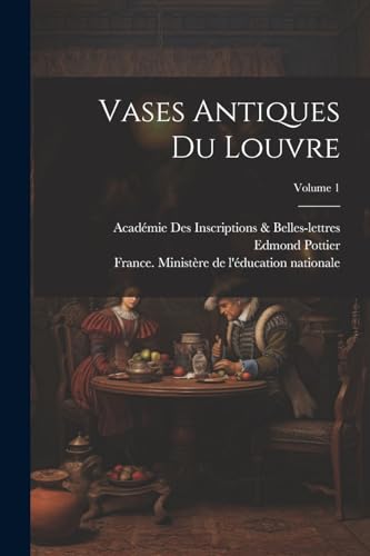 Vases Antiques Du Louvre; Volume 1