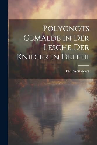 Polygnots Gem?lde in Der Lesche Der Knidier in Delphi