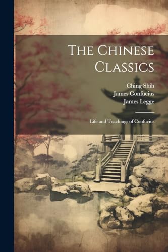 The Chinese Classics: Life and Teachings of Confucius