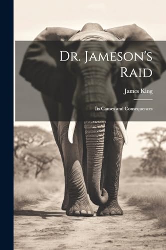 Dr. Jameson's Raid: Its Causes and Consequences