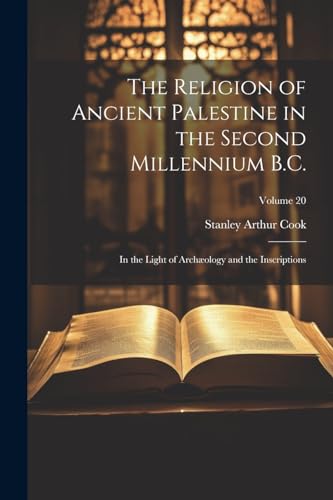 The Religion of Ancient Palestine in the Second Millennium B.C.: In the Light of Arch?ology and the Inscriptions; Volume 20