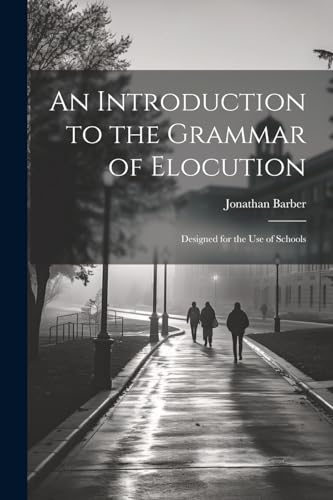 An Introduction to the Grammar of Elocution: Designed for the Use of Schools