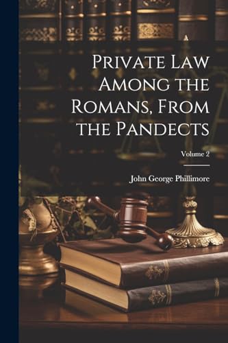 Private Law Among the Romans, From the Pandects; Volume 2