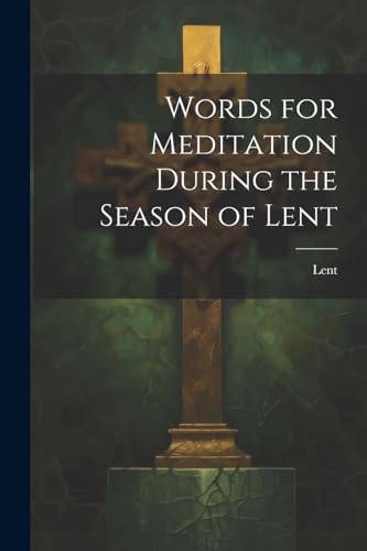 Words for Meditation During the Season of Lent