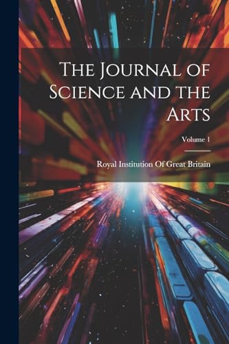 The Journal of Science and the Arts; Volume 1