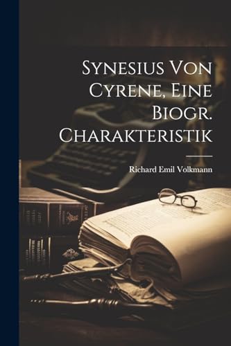 Synesius Von Cyrene, Eine Biogr. Charakteristik