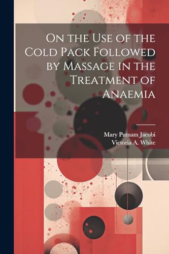 On the Use of the Cold Pack Followed by Massage in the Treatment of Anaemia