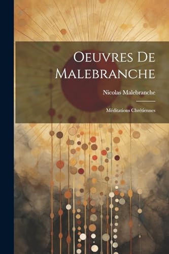 Oeuvres De Malebranche: M?ditations Chr?tiennes