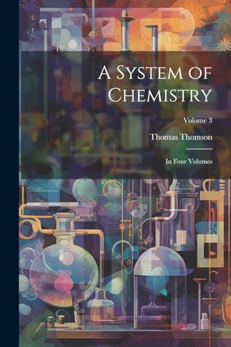 A System of Chemistry: In Four Volumes; Volume 3