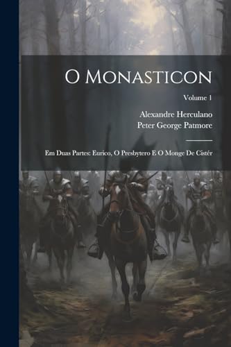 O Monasticon: Em Duas Partes: Eurico, O Presbytero E O Monge De Cist?r; Volume 1