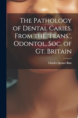 The Pathology of Dental Caries. From the 'trans.', Odontol. Soc. of Gt. Britain