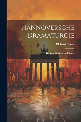 Hannoversche Dramaturgie: Kritische Studien Und Essays