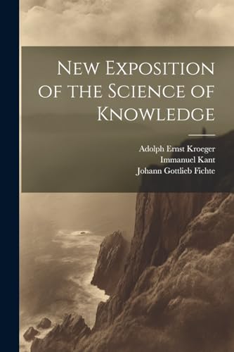 New Exposition of the Science of Knowledge