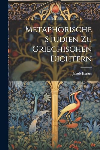 Metaphorische Studien Zu Griechischen Dichtern