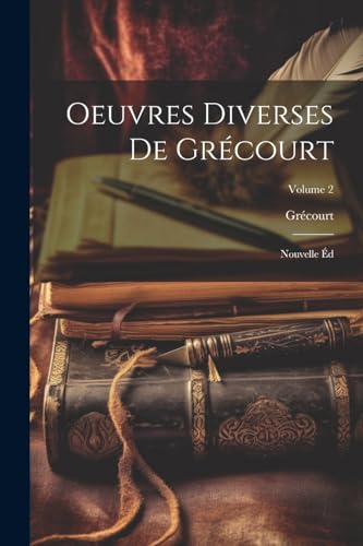 Oeuvres Diverses De Gr?court: Nouvelle ?d; Volume 2