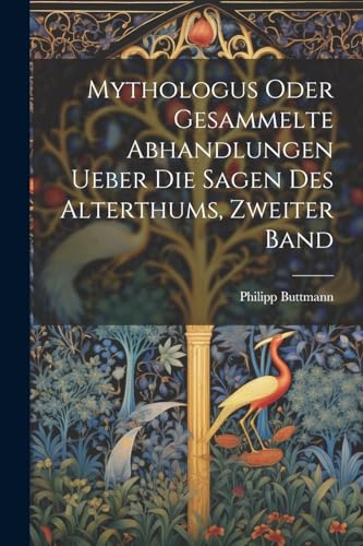 Mythologus oder gesammelte Abhandlungen ueber die Sagen des Alterthums, Zweiter Band